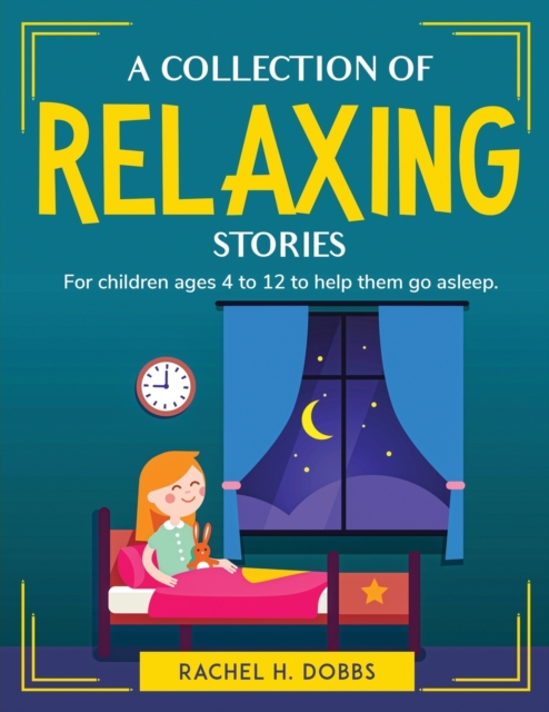 A collection of relaxing stories : For children ages 4 to 12 to help them go asleep., Paperback / softback Book