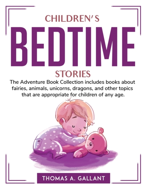 Children's Bedtime Stories : The Adventure Book Collection includes books about fairies, animals, unicorns, dragons, and other topics that are appropriate for children of any age., Paperback / softback Book