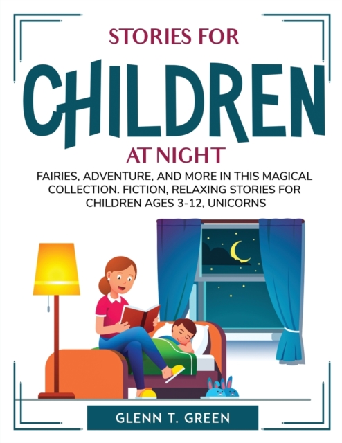 Stories for Children at Night : Fairies, Adventure, and More in This Magical Collection. Fiction, Relaxing Stories for Children Ages 3-12, Unicorns, Paperback / softback Book
