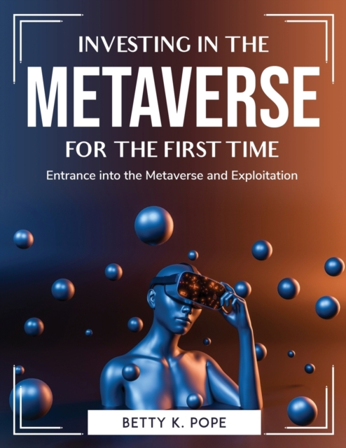 Investing in the Metaverse for the First Time : Entrance into the Metaverse and Exploitation, Paperback / softback Book