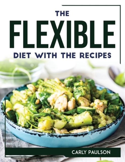The Flexible Diet with the Recipes, Paperback / softback Book