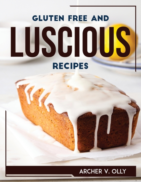 Gluten Free and Luscious Recipes, Paperback / softback Book