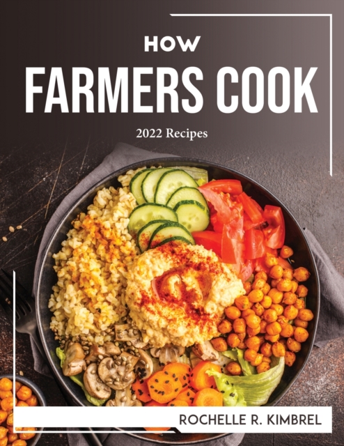 How Farmers Cook : 2022 Recipes, Paperback / softback Book