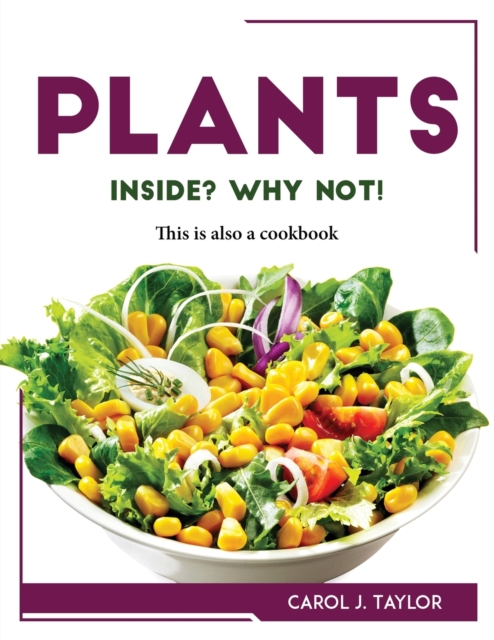 Plants inside? Why not! : This is also a cookbook, Paperback / softback Book