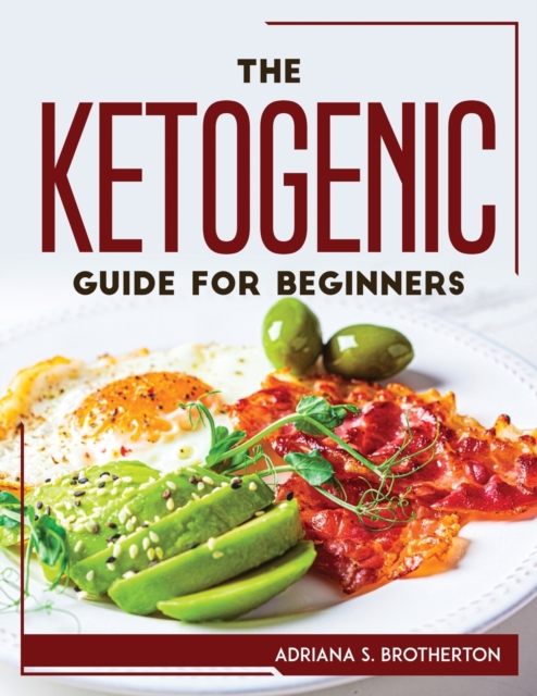 The Ketogenic Guide For Beginners, Paperback / softback Book