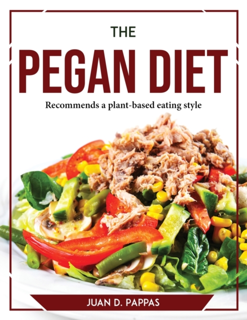 The Pegan Diet : Recommends a plant-based eating style, Paperback / softback Book
