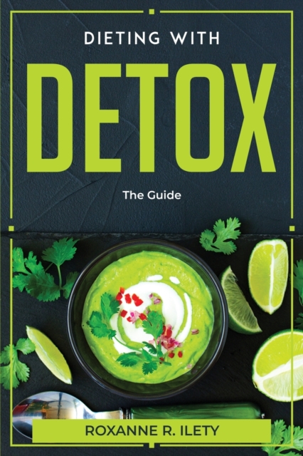 Dieting With Detox : The Guide, Paperback / softback Book