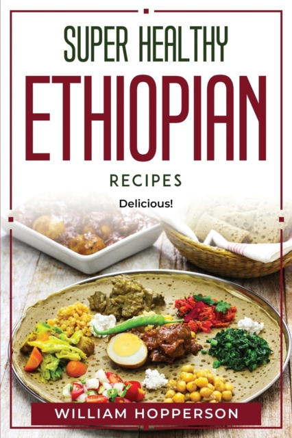 Super Healthy Ethiopian Recipes : Delicious!, Paperback / softback Book