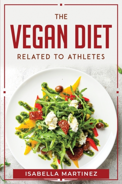 The Vegan Diet Related to Athletes, Paperback / softback Book