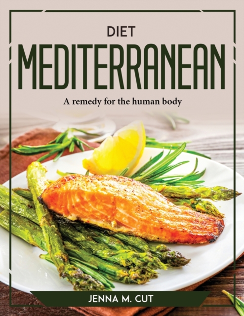 Diet Mediterranean : A remedy for the human body, Paperback / softback Book
