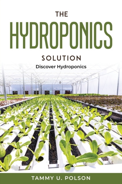The Hydroponics Solution : Discover Hydroponics, Paperback / softback Book