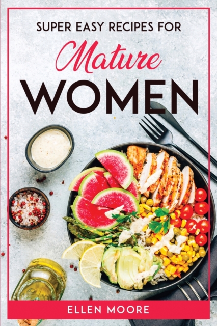 Super Easy Recipes for Mature Women, Paperback / softback Book
