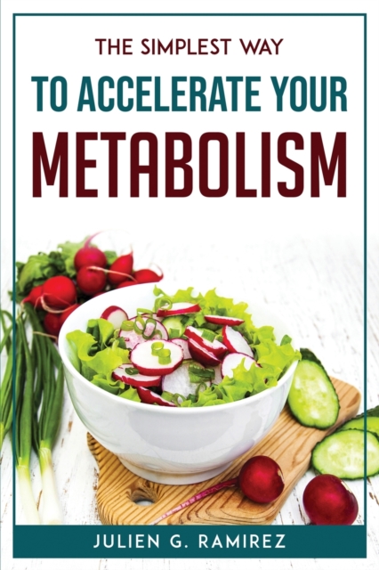 The Simplest Way to Accelerate Your Metabolism, Paperback / softback Book