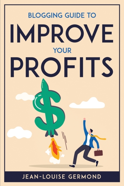 Blogging Guide to Improve Your Profits, Paperback / softback Book