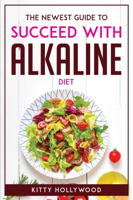 The Newest Guide to Succeed with Alkaline Diet, Paperback / softback Book