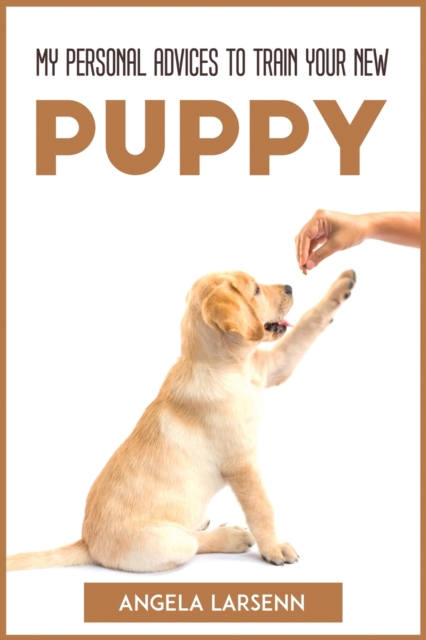 My Personal Advices to Train Your New Pup, Paperback / softback Book
