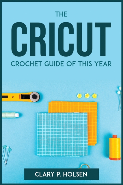 The Cricut and Crochet Guide of This Year, Paperback / softback Book