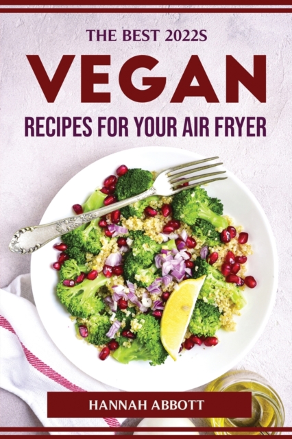 The Best 2022s Vegan Recipes for Your Air Fryer, Paperback / softback Book