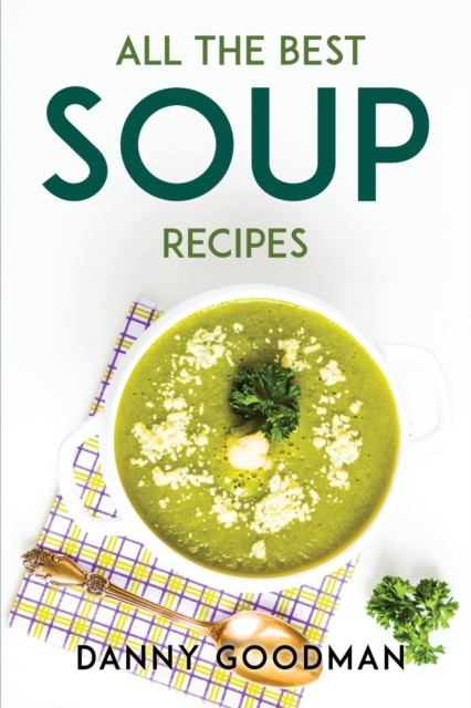 All the Best Soup Recipes, Paperback / softback Book