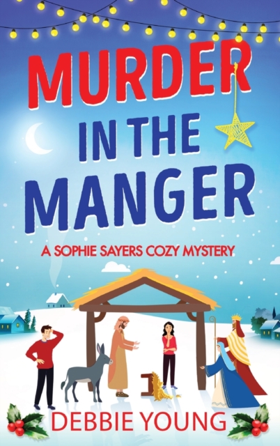 Murder in the Manger : A gripping festive cozy murder mystery from Debbie Young, Hardback Book