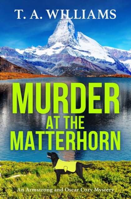 Murder at the Matterhorn : A page-turning instalment in T.A.Williams' bestselling cozy crime mystery series for 2024, EPUB eBook