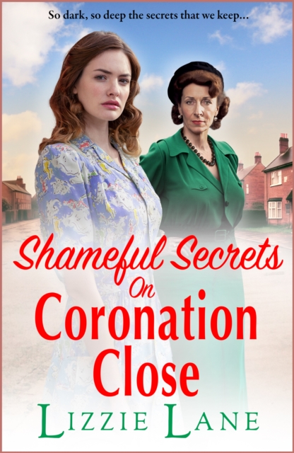 Shameful Secrets on Coronation Close : A gritty, historical saga from Lizzie Lane, EPUB eBook