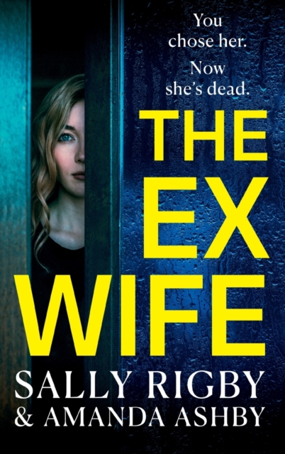 The Ex-Wife : A completely addictive, page-turning psychological thriller from Sally Rigby and Amanda Ashby, Hardback Book