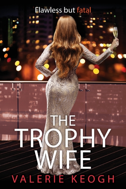 The Trophy Wife : A completely addictive, fast-paced psychological thriller, Paperback / softback Book