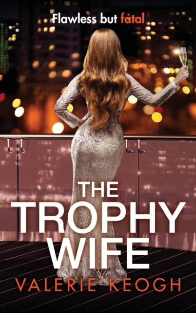 The Trophy Wife : A completely addictive, fast-paced psychological thriller, Hardback Book