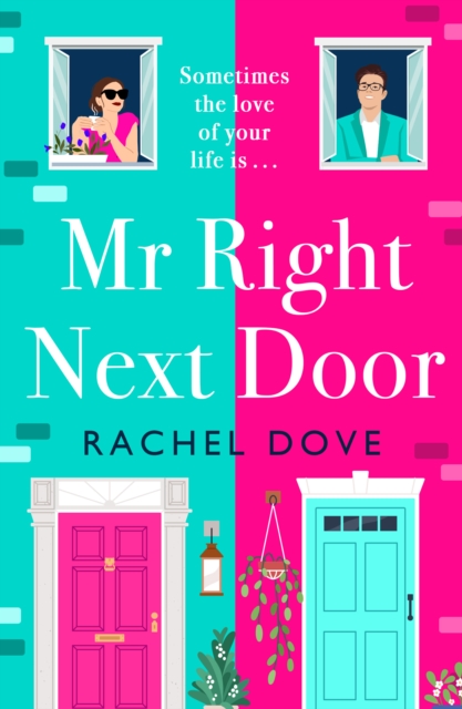 Mr Right Next Door : A completely hilarious, heartwarming romantic comedy from Rachel Dove, EPUB eBook