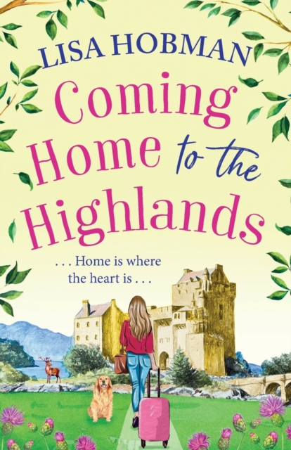 Coming Home to the Highlands : Escape to the Highlands with a feel-good romantic read from Lisa Hobman, Paperback / softback Book