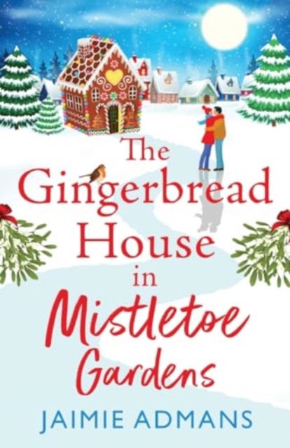 The Gingerbread House in Mistletoe Gardens : The perfect festive, feel-good romance from Jaimie Admans, Paperback / softback Book