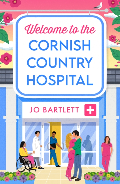 Welcome To The Cornish Country Hospital : The start of a BRAND NEW emotional series from the bestselling author of The Cornish Midwife, Jo Bartlett for 2024, EPUB eBook