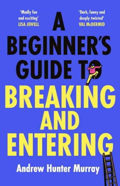 A Beginner s Guide to Breaking and Entering : The brilliantly entertaining new thriller by the Sunday Times bestselling author of The Last Day, EPUB eBook
