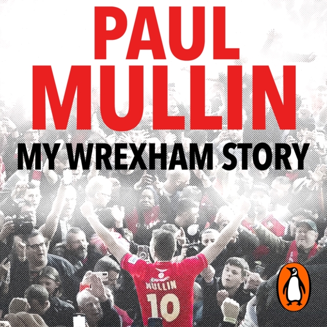 My Wrexham Story : The Inspirational Autobiography From The Beloved Football Hero, eAudiobook MP3 eaudioBook