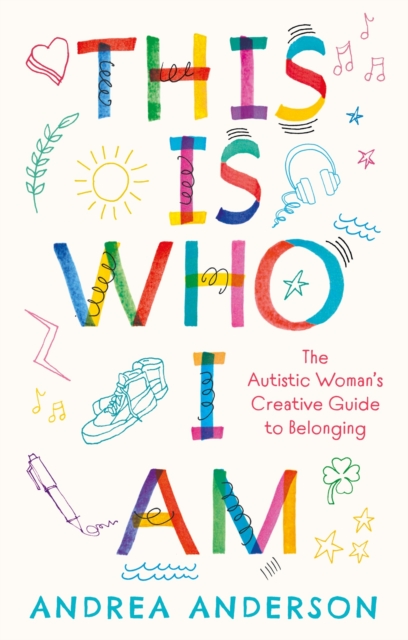 This is Who I Am : The Autistic Woman’s Creative Guide to Belonging, Paperback / softback Book