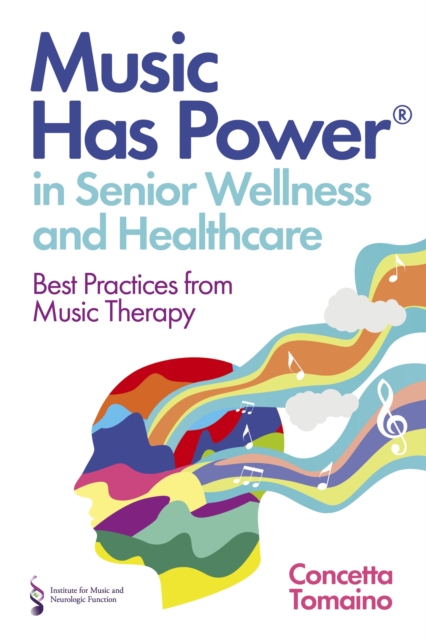 Music Has Power® in Senior Wellness and Healthcare : Best Practices from Music Therapy, Paperback / softback Book