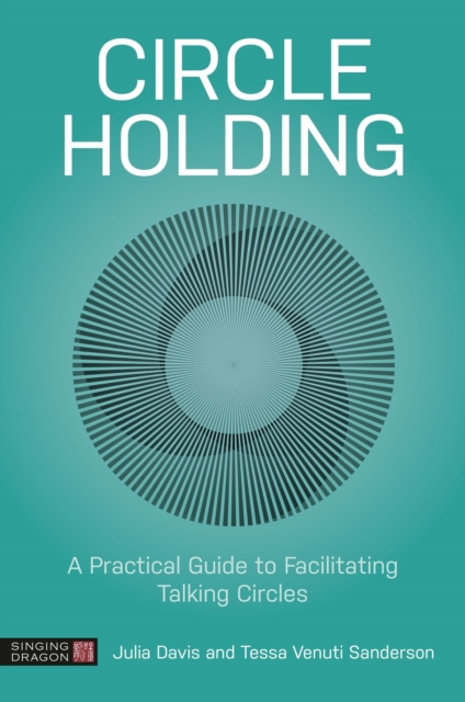 Circle Holding : A Practical Guide to Facilitating Talking Circles, Paperback / softback Book