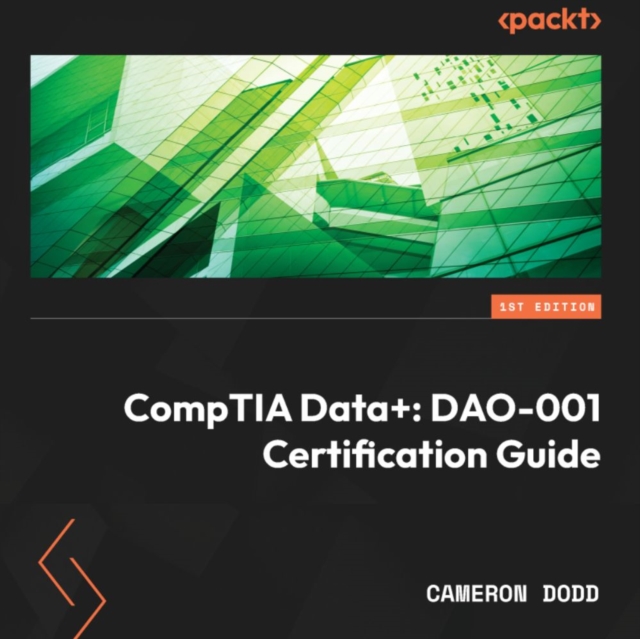 CompTIA Data+: DAO-001 Certification Guide : Complete coverage of the new CompTIA Data+ (DAO-001) exam to help you pass on the first attempt, eAudiobook MP3 eaudioBook