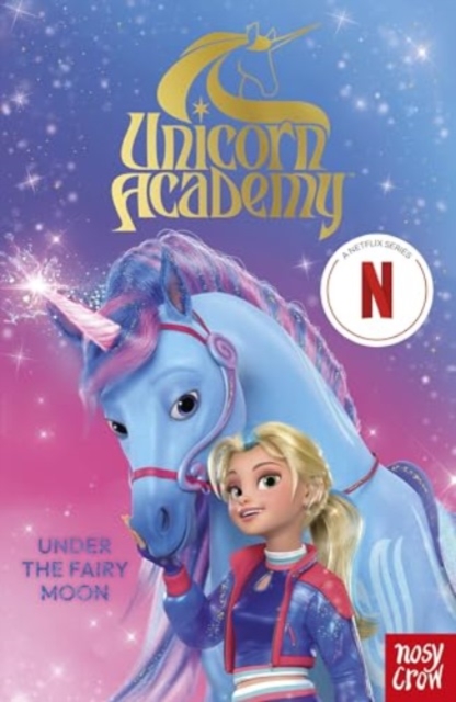 Unicorn Academy: Under the Fairy Moon : A book of the Netflix series, Paperback / softback Book