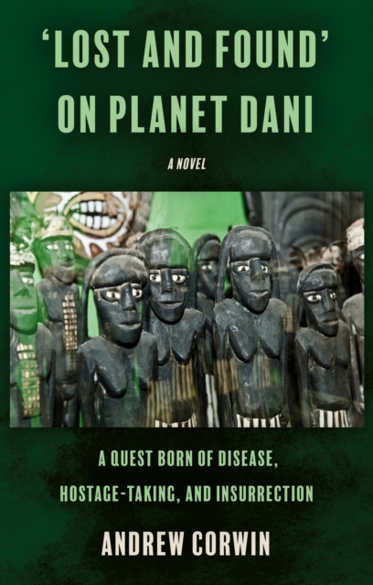 ‘Lost and Found’ on Planet Dani : A quest born of disease, hostage-taking, and insurrection, Paperback / softback Book