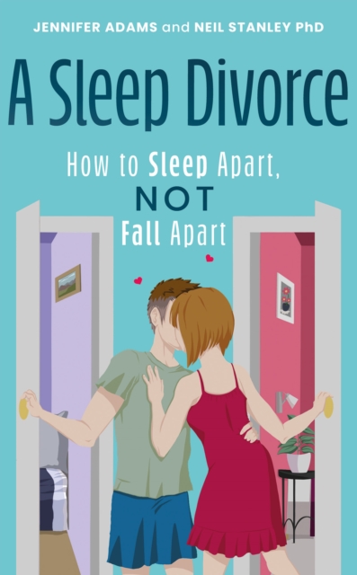 A Sleep Divorce: How to Sleep Apart, Not Fall Apart : How to Get a Good Night’s Sleep and Keep Your Relationship Alive, Paperback / softback Book