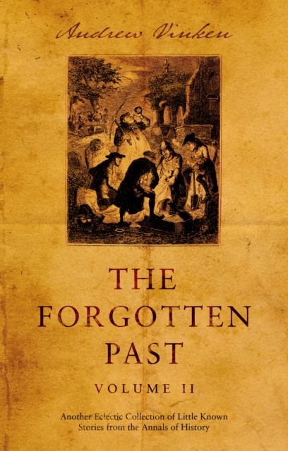 The Forgotten Past – Volume II : Another Eclectic Collection of Little Known Stories from the Annals of History, Paperback / softback Book