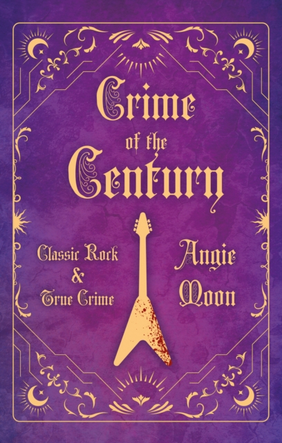 Crime of the Century : Classic Rock and True Crime, Hardback Book