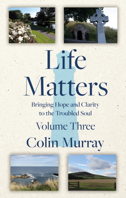Life Matters - Volume 3 : Bringing Hope and Clarity to the Troubled Soul, Paperback / softback Book