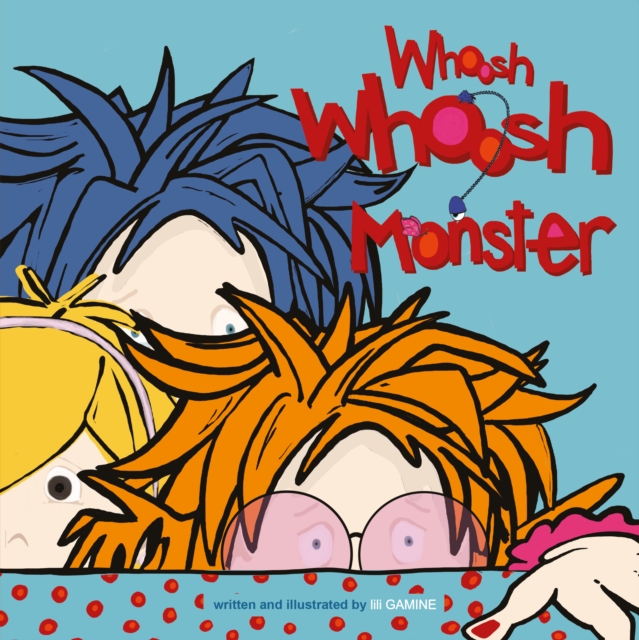 Whoosh Whoosh Monster : Where Fears Are Taken Care Of, Paperback / softback Book