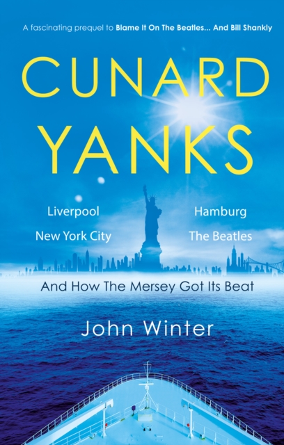 Cunard Yanks : Liverpool, New York City, Hamburg and the Beatles, Paperback / softback Book