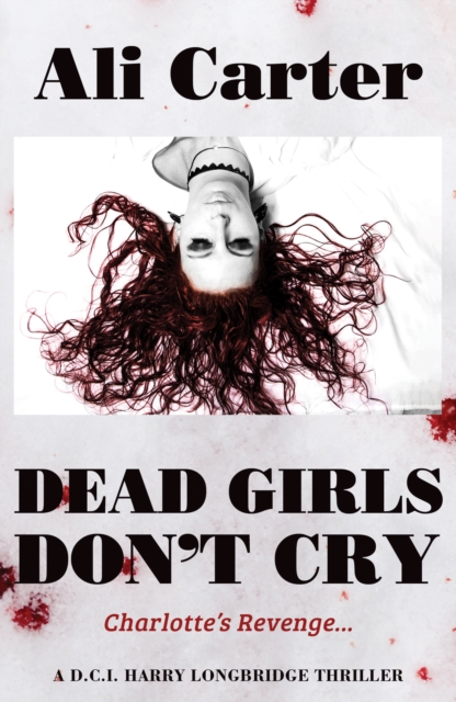 Dead Girls Don't Cry : Charlotte's Revenge: A D.C.I Harry Longbridge Thriller, EPUB eBook
