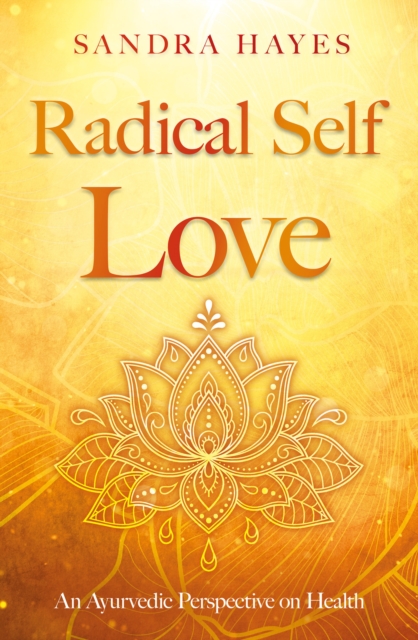 Radical Self Love : An Ayurvedic Perspective on Health, EPUB eBook