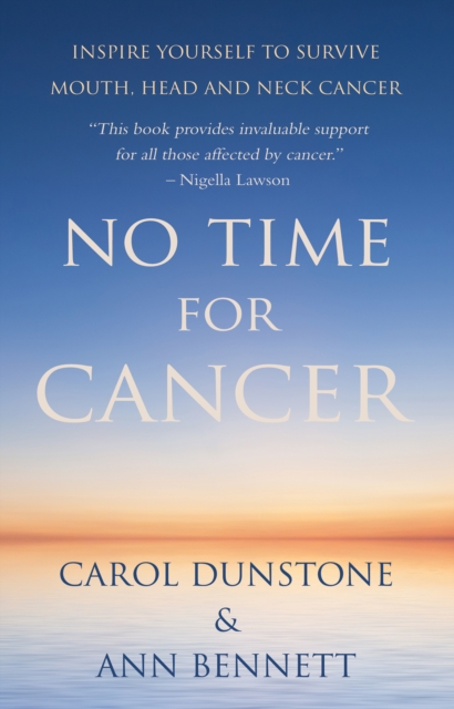 No Time for Cancer : Inspire Yourself to Survive Mouth, Head and Neck Cancer, EPUB eBook